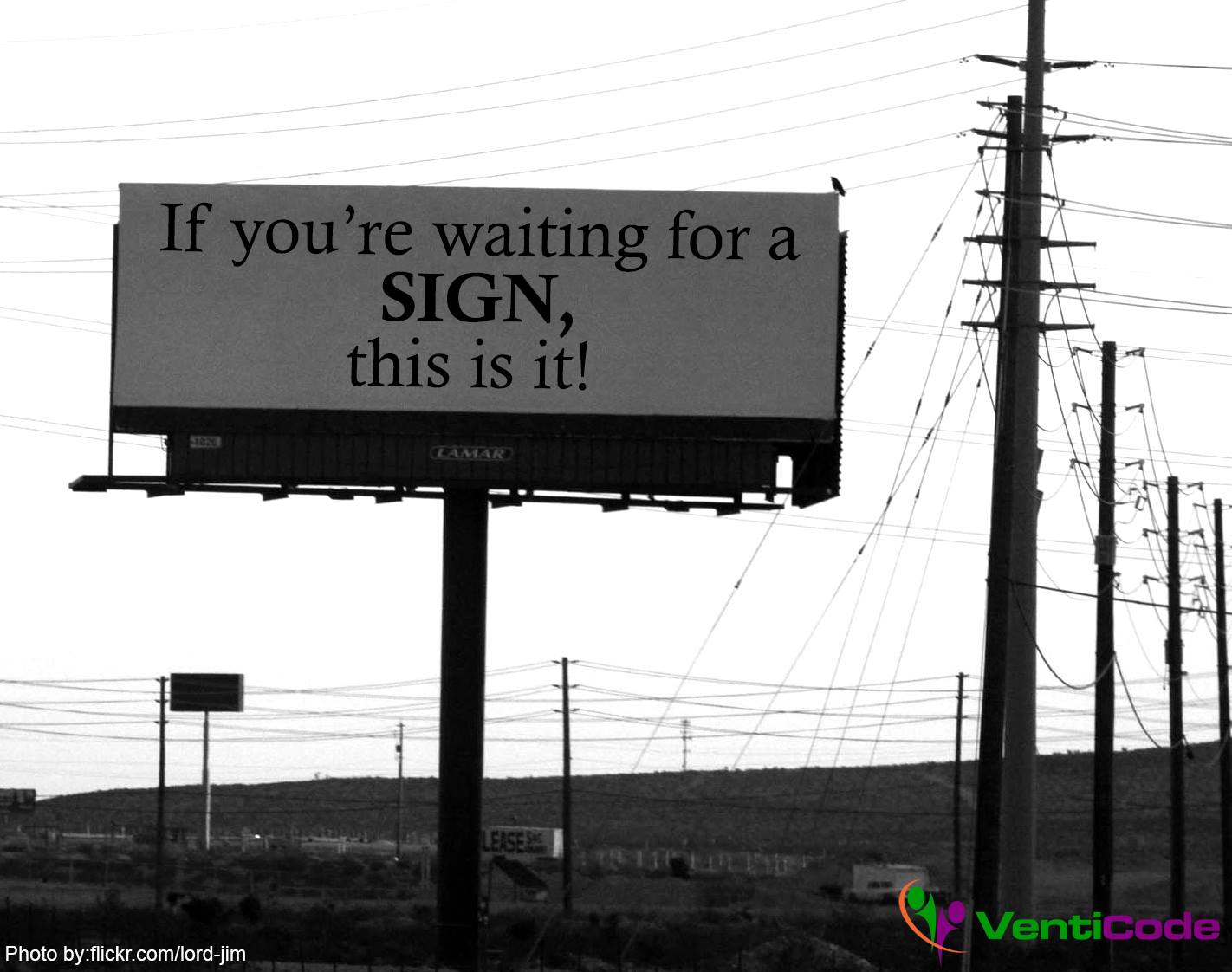 If this is. If you are waiting for a sign this. If you you were waiting for sign this is it. This is the sign you waiting for. If wait for a sign this is it.